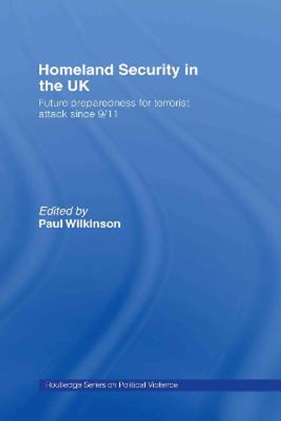 Homeland Security in the UK: Future Preparedness for Terrorist Attack since 9/11 by Paul Wilkinson