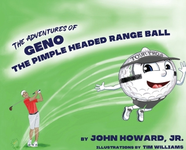 The Adventures of Geno The Pimple Headed Range Ball by John Howard 9780578785233