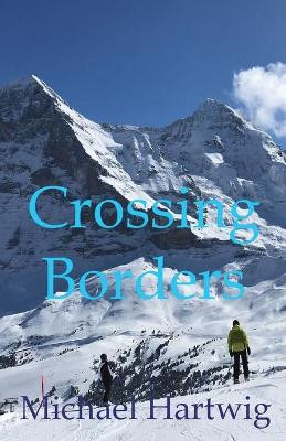 Crossing Borders by Michael Hartwig 9780578963457