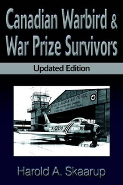 Canadian Warbird Survivors: A Handbook on Where to Find Them by Harold a Skaarup 9780595122165