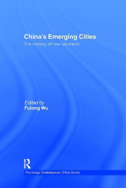 China's Emerging Cities: The Making of New Urbanism by Fulong Wu