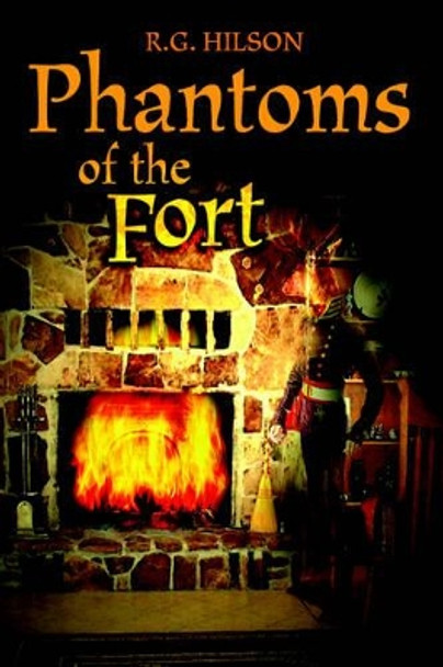 Phantoms of the Fort by R G Hilson 9780595331697