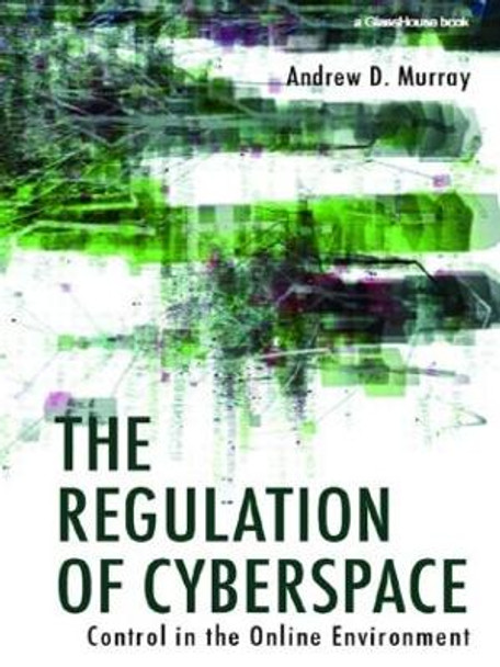 The Regulation of Cyberspace: Control in the Online Environment by Andrew Murray