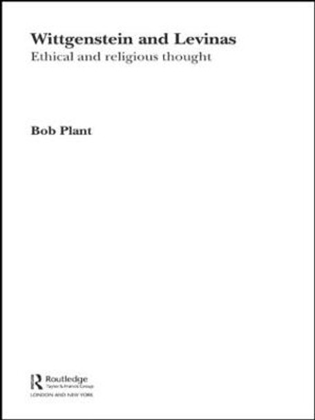 Wittgenstein and Levinas: Ethical and Religious Thought by Bob Plant