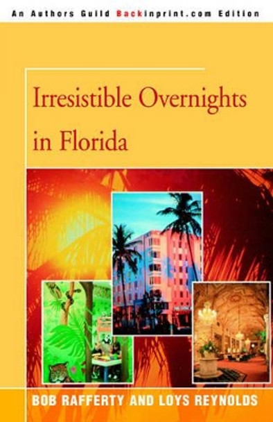 Irresistible Overnights in Florida by Loys Reynolds Rafferty 9780595348091