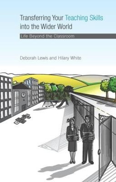 Transferring your Teaching Skills into the Wider World: Life Beyond the Classroom by Deborah Lewis