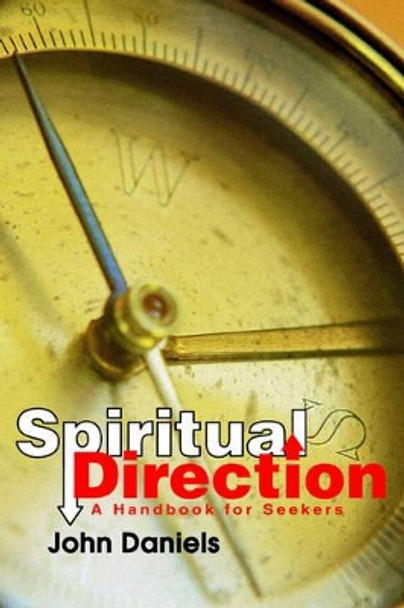 Spiritual Direction: A Handbook for Seekers by Professor John Daniels 9780595371303