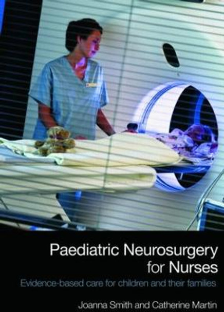 Paediatric Neurosurgery for Nurses: Evidence-based care for children and their families by Joanna Smith