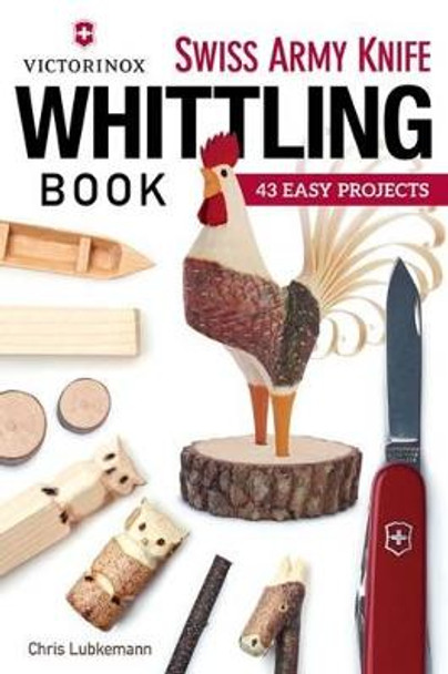 Victorinox Swiss Army Knife Whittling Book by Chris Lubkemann