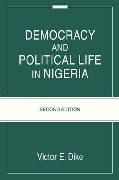 Democracy And Political Life In Nigeria: Second Edition by Victor E Dike 9780595402663