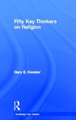 Fifty Key Thinkers on Religion by Gary E. Kessler