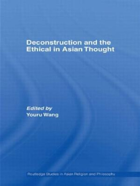 Deconstruction and the Ethical in Asian Thought by Youru Wang