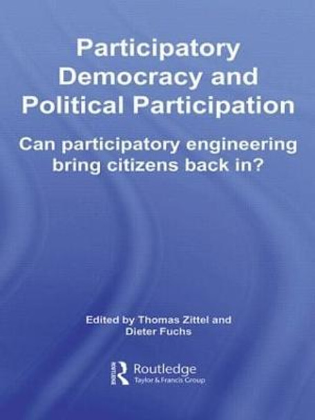 Participatory Democracy and Political Participation: Can Participatory Engineering Bring Citizens Back In? Thomas Zittel (Univeristy of Mannheim, Germany) 9780415511605