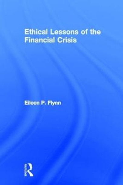 Ethical Lessons of the Financial Crisis by Eileen P. Flynn