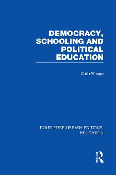 Democracy, Schooling and Political  Education by Colin Wringe