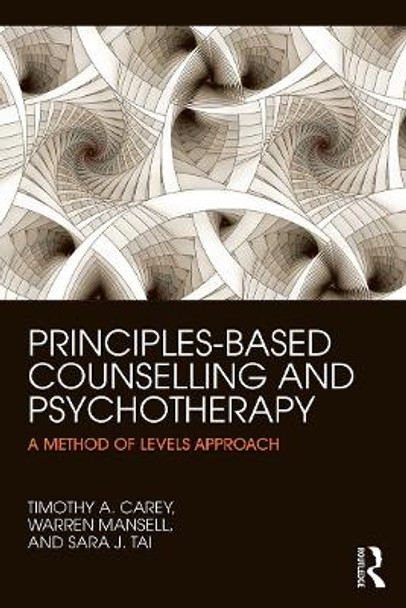 Principles-Based Counselling and Psychotherapy: A Method of Levels approach by Timothy A. Carey