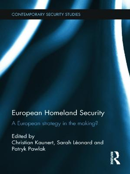 European Homeland Security: A European Strategy in the Making? by Christian Kaunert