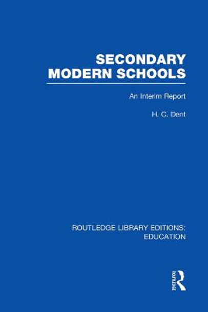 Secondary Modern Schools: An Interim Report by H. C. Dent