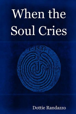 When the Soul Cries by Dottie Randazzo 9780615186542