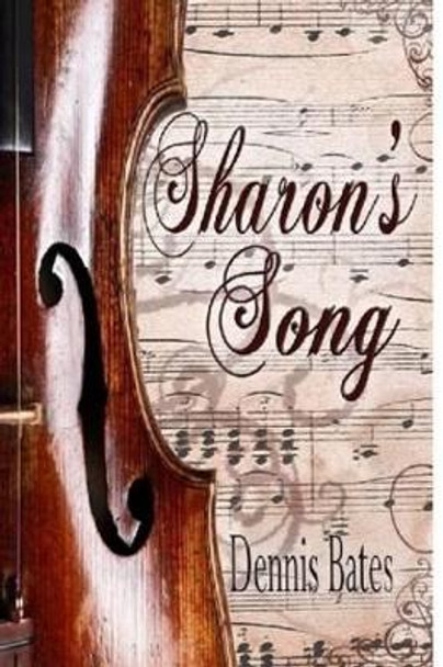 Sharon's Song by Dennis Bates 9780615260754