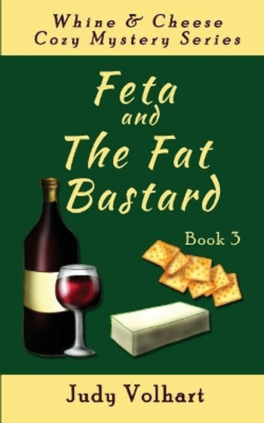 Feta and the Fat Bastard by Judy Volhart 9780615722870