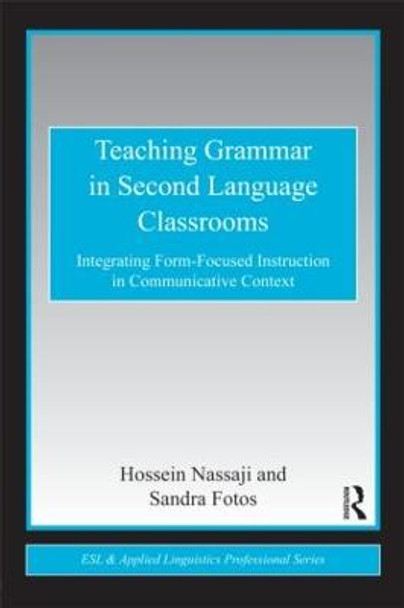 Teaching Grammar in Second Language Classrooms: Integrating Form-Focused Instruction in Communicative Context by Hossein Nassaji