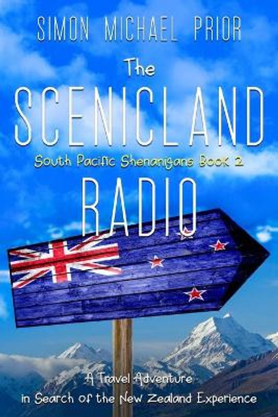 The Scenicland Radio: A Travel Adventure in Search of the New Zealand Experience by Simon Michael Prior 9780645118728