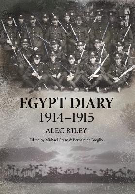 Egypt Diary 1914-1915 by Alec Riley 9780645235937