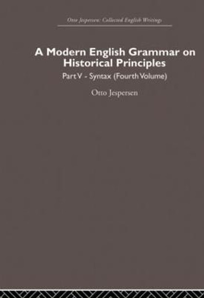 A Modern English Grammar on Historical Principles: Volume 5, Syntax (fourth volume) by Otto Jespersen