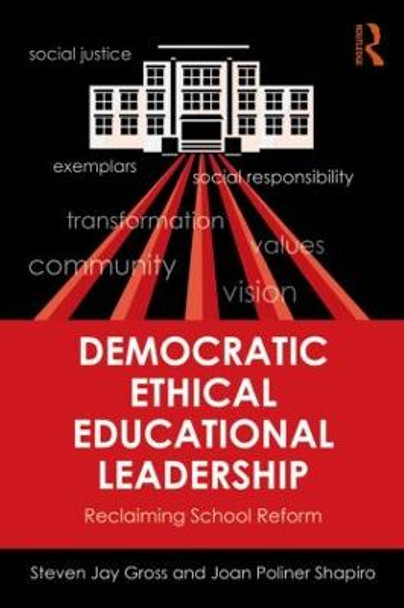 Democratic Ethical Educational Leadership: Reclaiming School Reform by Steven Jay Gross