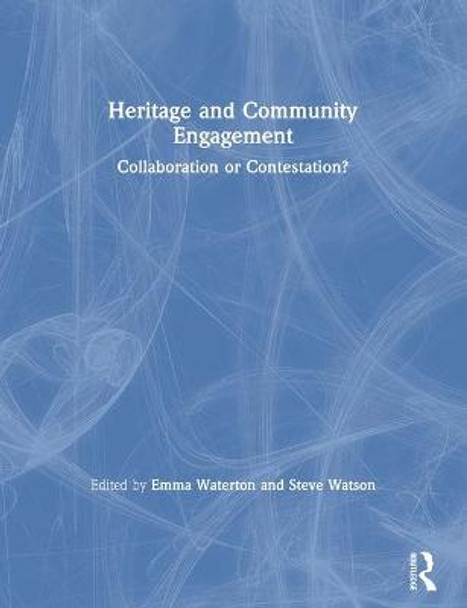 Heritage and Community Engagement: Collaboration or Contestation? by Emma Waterton