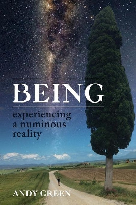 BEING, experiencing a numinous reality by Andy Green 9780646808864