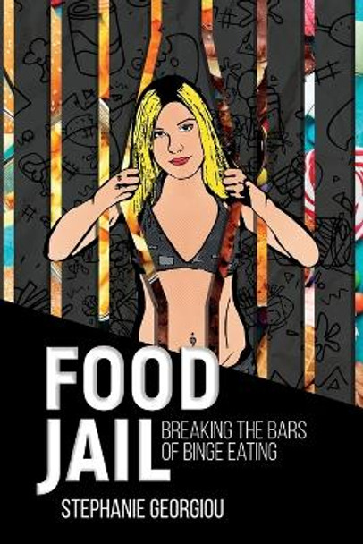 Food Jail: Breaking the bars of binge eating by Stephanie Georgiou 9780646821689