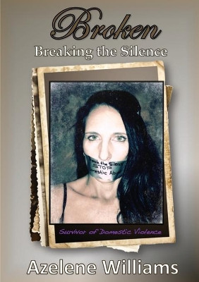 Broken Breaking the Silence: Revised 2018 by Azelene Williams 9780646983905