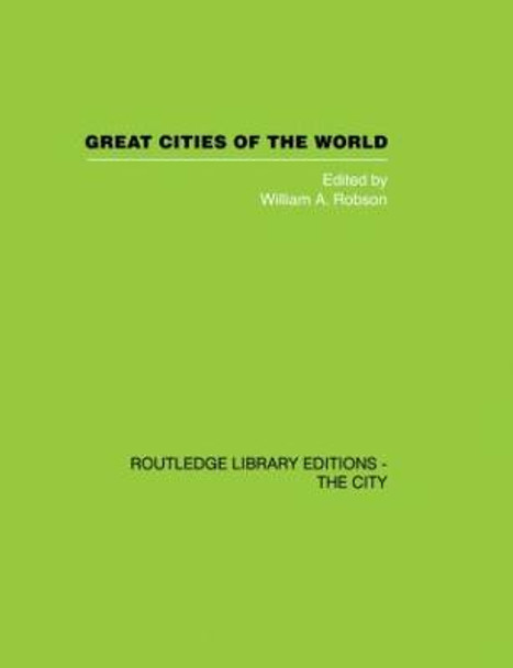 Great Cities of the World: Their government, Politics and Planning by W. A. Robson