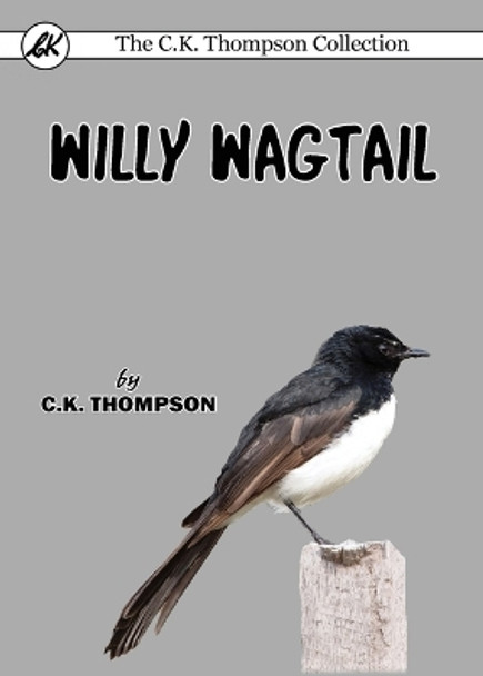 Willy Wagtail by C K Thompson 9780648104896