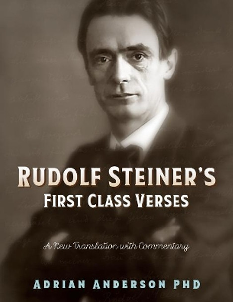 Rudolf Steiner's First Class Verses: A New Translation with a Commentary by Adrian Anderson 9780648135845