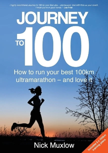 Journey to 100: How to run your best 100km ultramarathon - and love it by Nick Muxlow 9780648137115