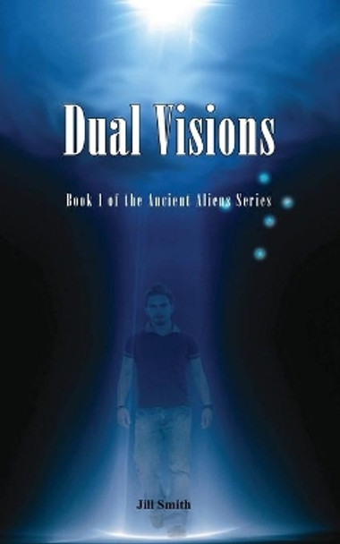 Dual Visions: Book 1 The Ancient Alien Series Jill Smith 9780648170822