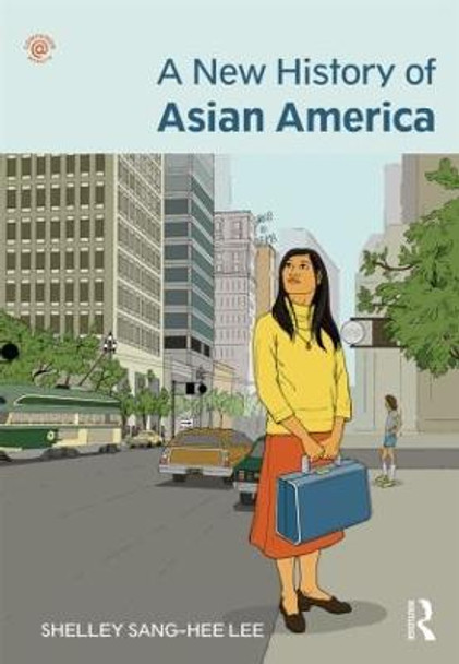 A New History of Asian America by Shelley Sang-Hee Lee