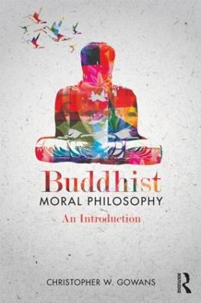 Buddhist Moral Philosophy: An Introduction by Christopher W. Gowans