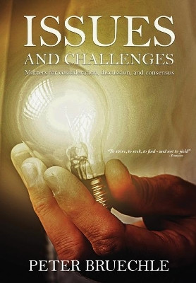 Issues and Challenges: Matters For Consideration, Discussion And Consensus. by Peter C Bruechle 9780648569947