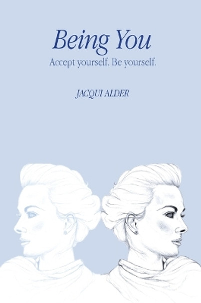 Being You: Accept yourself. Be yourself. by Jacqui Alder 9780648764250 Being You: Accept yourself. Be yourself. by Jacqui Alder 9780648764250