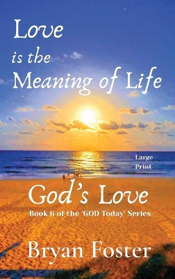 Love is the Meaning of Life: GOD's Love by Bryan W Foster 9780648952022