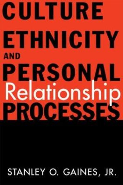 Culture, Ethnicity, and Personal Relationship Processes by Stanley O. Gaines, Jr.