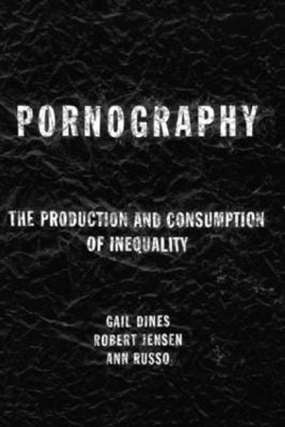 Pornography: The Production and Consumption of Inequality by Gail Dines