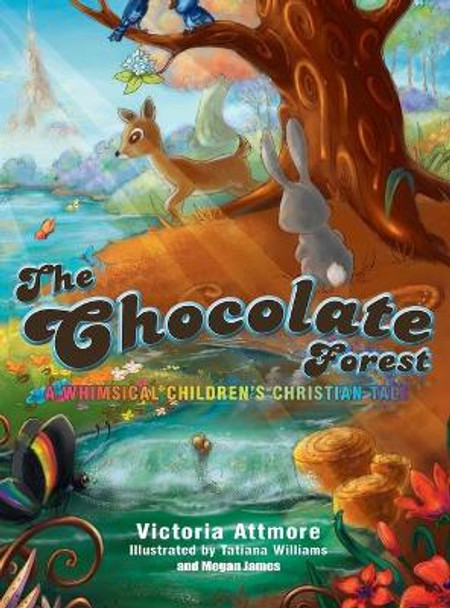 The Chocolate Forest: A Whimsical Children's Tale by Victoria Attmore 9780692090343