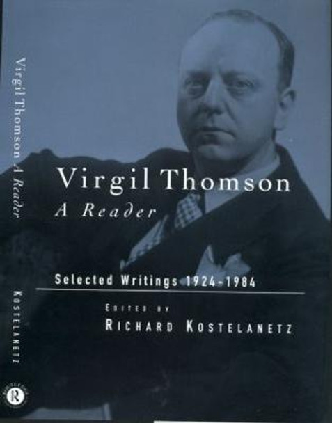 Virgil Thomson: A Reader: Selected Writings, 1924-1984 by Richard Kostelanetz