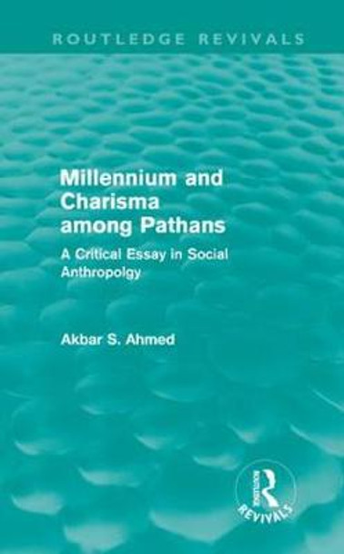 Millennium and Charisma Among Pathans: A Critical Essay in Social Anthropology by Akbar Ahmed