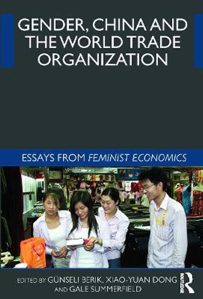 Gender, China and the World Trade Organization: Essays from Feminist Economics by Gunseli Berik